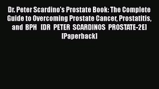 Dr. Peter Scardino's Prostate Book: The Complete Guide to Overcoming Prostate Cancer Prostatitis
