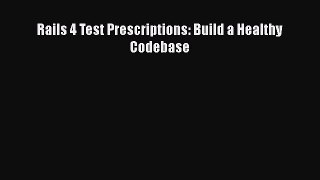 Rails 4 Test Prescriptions: Build a Healthy Codebase  Free Books