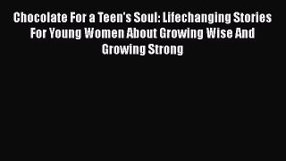 Chocolate For a Teen's Soul: Lifechanging Stories For Young Women About Growing Wise And Growing