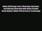 Adobe CS6 Design Tools: Photoshop Illustrator and InDesign Illustrated with Online Creative
