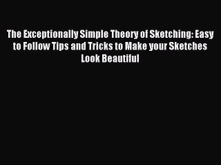 (PDF Download) The Exceptionally Simple Theory of Sketching: Easy to Follow Tips and Tricks