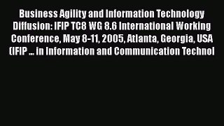 [PDF Download] Business Agility and Information Technology Diffusion: IFIP TC8 WG 8.6 International