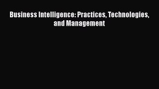 [PDF Download] Business Intelligence: Practices Technologies and Management [PDF] Full Ebook