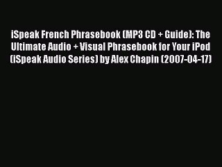 [PDF Download] iSpeak French Phrasebook (MP3 CD + Guide): The Ultimate Audio + Visual Phrasebook