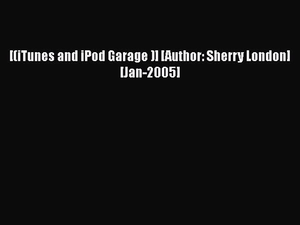 [PDF Download] [(iTunes and iPod Garage )] [Author: Sherry London] [Jan-2005] [Download] Full