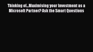 [PDF Download] Thinking of...Maximising your Investment as a Microsoft Partner? Ask the Smart