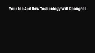 [PDF Download] Your Job And How Technology Will Change It [Download] Online