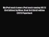 [PDF Download] My iPod touch (covers iPod touch running iOS 5) (3rd Edition) by Miser Brad