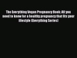 The Everything Vegan Pregnancy Book: All you need to know for a healthy pregnancy that fits