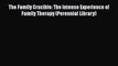 The Family Crucible: The Intense Experience of Family Therapy (Perennial Library)  Read Online