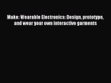 (PDF Download) Make: Wearable Electronics: Design prototype and wear your own interactive garments