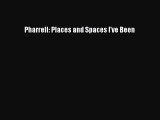 Pharrell: Places and Spaces I've Been  Free Books