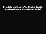 Keep Calm and Color On: The Coloring Book for Your Inner Creative (Adult Coloring Books)  PDF