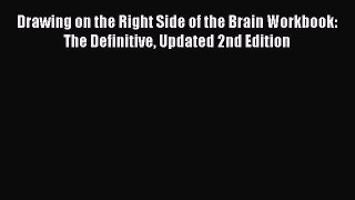 Drawing on the Right Side of the Brain Workbook: The Definitive Updated 2nd Edition  Free Books