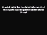 Object-Oriented User Interfaces for Personalized Mobile Learning (Intelligent Systems Reference