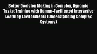 Better Decision Making in Complex Dynamic Tasks: Training with Human-Facilitated Interactive