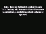 Better Decision Making in Complex Dynamic Tasks: Training with Human-Facilitated Interactive