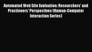 Automated Web Site Evaluation: Researchers' and Practioners' Perspectives (Human-Computer Interaction