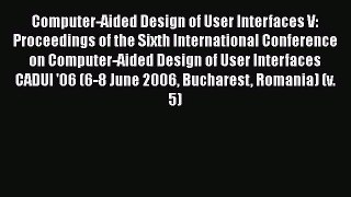 Computer-Aided Design of User Interfaces V: Proceedings of the Sixth International Conference
