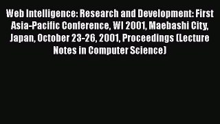 Web Intelligence: Research and Development: First Asia-Pacific Conference WI 2001 Maebashi