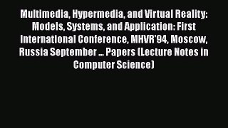 Multimedia Hypermedia and Virtual Reality: Models Systems and Application: First International