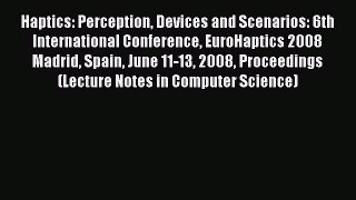 Haptics: Perception Devices and Scenarios: 6th International Conference EuroHaptics 2008 Madrid