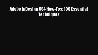 [PDF Download] Adobe InDesign CS4 How-Tos: 100 Essential Techniques [Download] Full Ebook