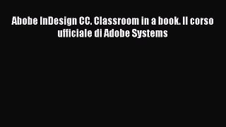 [PDF Download] Abobe InDesign CC. Classroom in a book. Il corso ufficiale di Adobe Systems