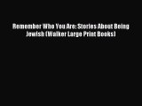 (PDF Download) Remember Who You Are: Stories About Being Jewish (Walker Large Print Books)
