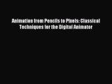 (PDF Download) Animation from Pencils to Pixels: Classical Techniques for the Digital Animator