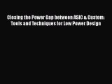 Closing the Power Gap between ASIC & Custom: Tools and Techniques for Low Power Design Free
