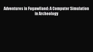 [PDF Download] Adventures in Fugawiland: A Computer Simulation in Archeology [Read] Online