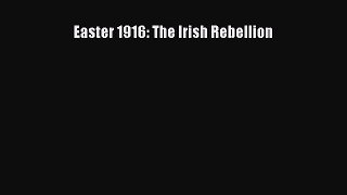 Easter 1916: The Irish Rebellion Free Download Book