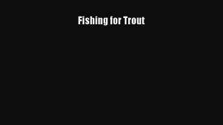 [PDF Download] Fishing for Trout [Read] Full Ebook