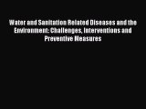 Water and Sanitation Related Diseases and the Environment: Challenges Interventions and Preventive