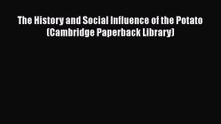 The History and Social Influence of the Potato (Cambridge Paperback Library) Read Online PDF