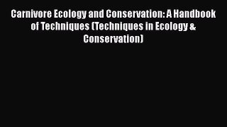 Carnivore Ecology and Conservation: A Handbook of Techniques (Techniques in Ecology & Conservation)