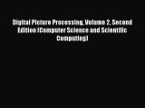 Digital Picture Processing Volume 2 Second Edition (Computer Science and Scientific Computing)