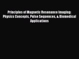Principles of Magnetic Resonance Imaging: Physics Concepts Pulse Sequences & Biomedical Applications