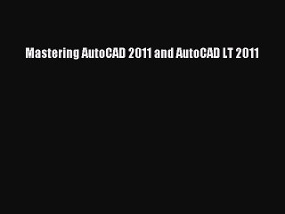 Mastering AutoCAD 2011 and AutoCAD LT 2011  Free Books