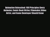 Animation Unleashed: 100 Principles Every Animator Comic Book Writer Filmmaker Video Artist