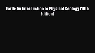 Earth: An Introduction to Physical Geology (10th Edition)  Free Books