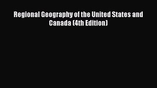 Regional Geography of the United States and Canada (4th Edition)  Free Books