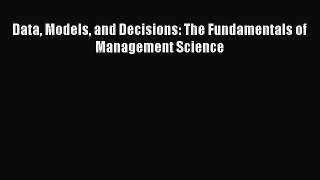 [PDF Download] Data Models and Decisions: The Fundamentals of Management Science [Download]