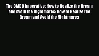 [PDF Download] The CMDB Imperative: How to Realize the Dream and Avoid the Nightmares: How