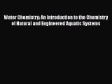 Water Chemistry: An Introduction to the Chemistry of Natural and Engineered Aquatic Systems