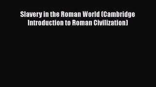 Slavery in the Roman World (Cambridge Introduction to Roman Civilization)  Free Books