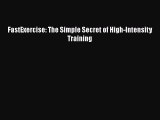 FastExercise: The Simple Secret of High-Intensity Training  Read Online Book