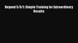 Beyond 5/3/1: Simple Training for Extraordinary Results  Free Books