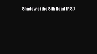 Shadow of the Silk Road (P.S.) Free Download Book